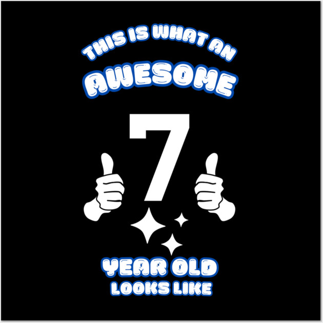 This Is What An Awesome 7 Year Old Looks Like Wall Art by BlackMeme94
