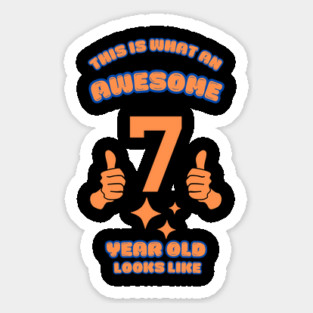 This Is What An Awesome 7 Year Old Looks Like Sticker