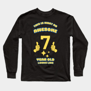 This Is What An Awesome 7 Year Old Looks Like Long Sleeve T-Shirt