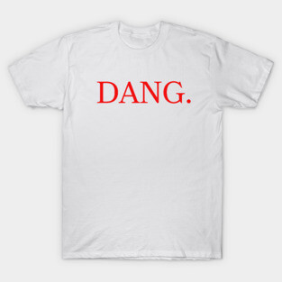DANG. - Safe For Work Kendrick Lamar Parody T-Shirt
