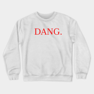 DANG. - Safe For Work Kendrick Lamar Parody Crewneck Sweatshirt