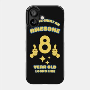 This Is What An Awesome 8 Year Old Looks Like Phone Case