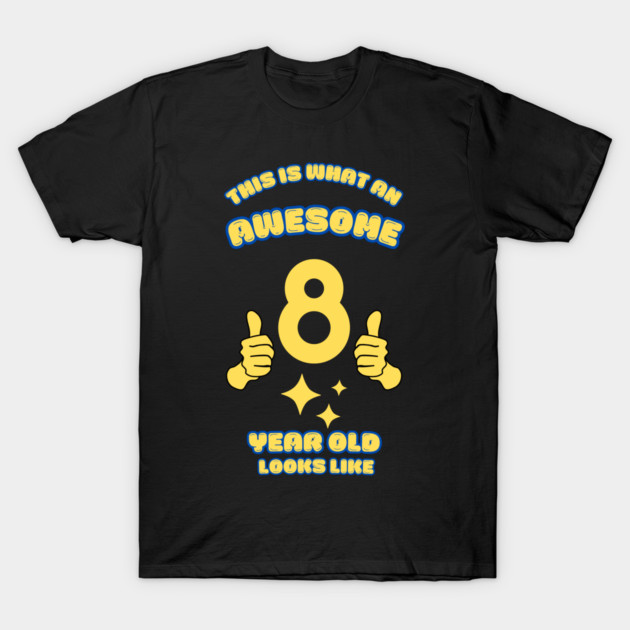 This Is What An Awesome 8 Year Old Looks Like T-Shirt by BlackMeme94