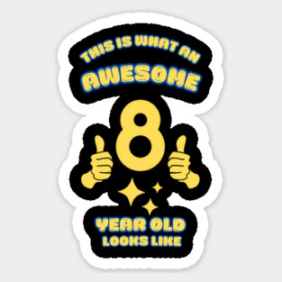 This Is What An Awesome 8 Year Old Looks Like Sticker