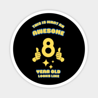 This Is What An Awesome 8 Year Old Looks Like Magnet