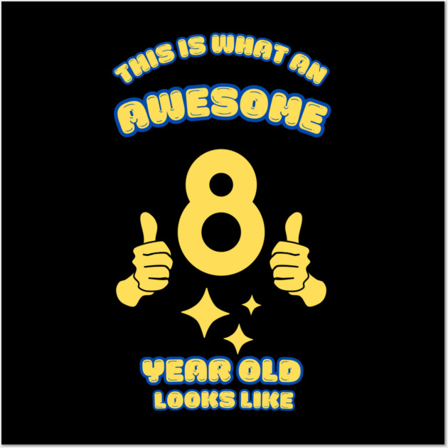 This Is What An Awesome 8 Year Old Looks Like Wall Art by BlackMeme94
