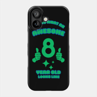 This Is What An Awesome 8 Year Old Looks Like Phone Case