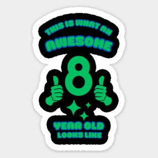 This Is What An Awesome 8 Year Old Looks Like Sticker