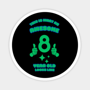 This Is What An Awesome 8 Year Old Looks Like Magnet