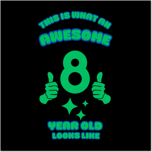 This Is What An Awesome 8 Year Old Looks Like Wall Art by BlackMeme94