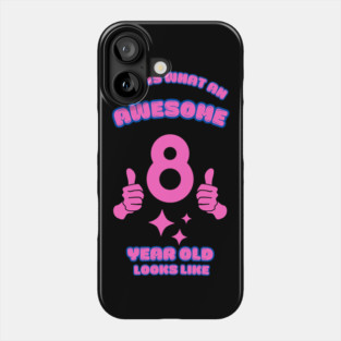 This Is What An Awesome 8 Year Old Looks Like Phone Case