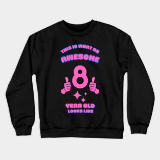 This Is What An Awesome 8 Year Old Looks Like Crewneck Sweatshirt