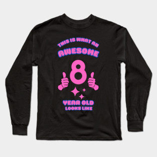 This Is What An Awesome 8 Year Old Looks Like Long Sleeve T-Shirt