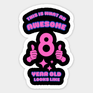 This Is What An Awesome 8 Year Old Looks Like Sticker