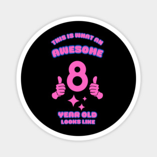 This Is What An Awesome 8 Year Old Looks Like Magnet