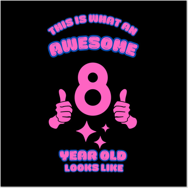 This Is What An Awesome 8 Year Old Looks Like Wall Art by BlackMeme94