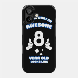 This Is What An Awesome 8 Year Old Looks Like Phone Case