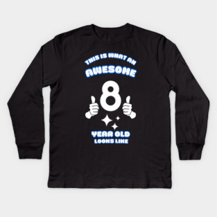 This Is What An Awesome 8 Year Old Looks Like Kids Long Sleeve T-Shirt