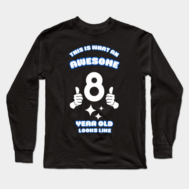 This Is What An Awesome 8 Year Old Looks Like Long Sleeve T-Shirt by BlackMeme94