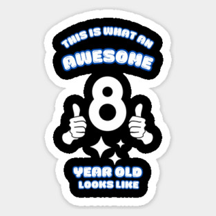 This Is What An Awesome 8 Year Old Looks Like Sticker