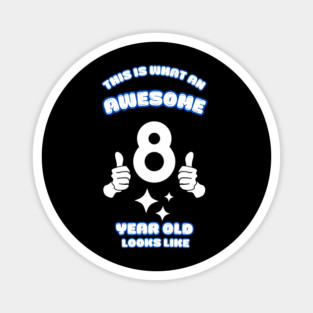 This Is What An Awesome 8 Year Old Looks Like Magnet