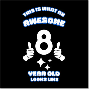 This Is What An Awesome 8 Year Old Looks Like Posters and Art