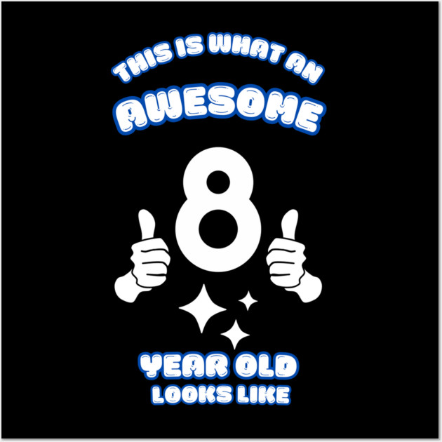 This Is What An Awesome 8 Year Old Looks Like Wall Art by BlackMeme94