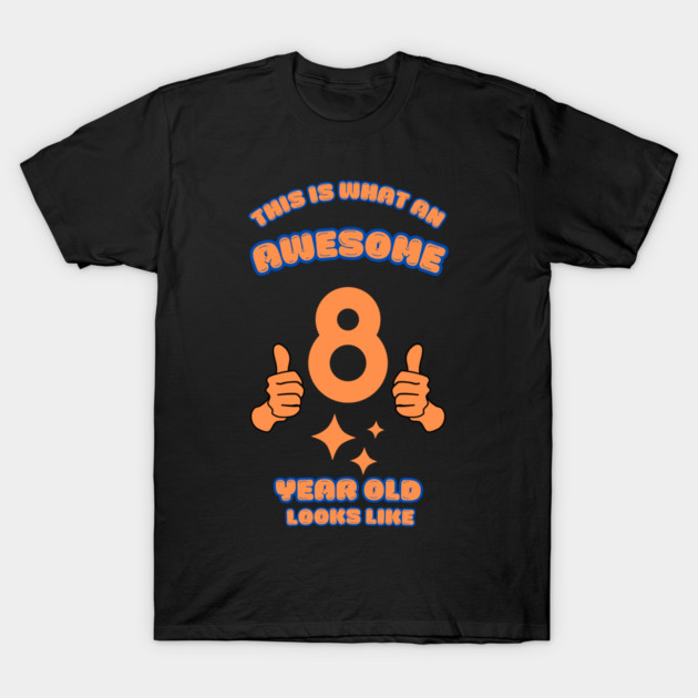 This Is What An Awesome 8 Year Old Looks Like T-Shirt by BlackMeme94