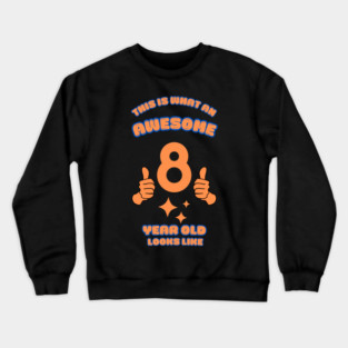 This Is What An Awesome 8 Year Old Looks Like Crewneck Sweatshirt
