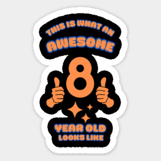 This Is What An Awesome 8 Year Old Looks Like Sticker