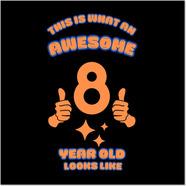 This Is What An Awesome 8 Year Old Looks Like Wall Art by BlackMeme94