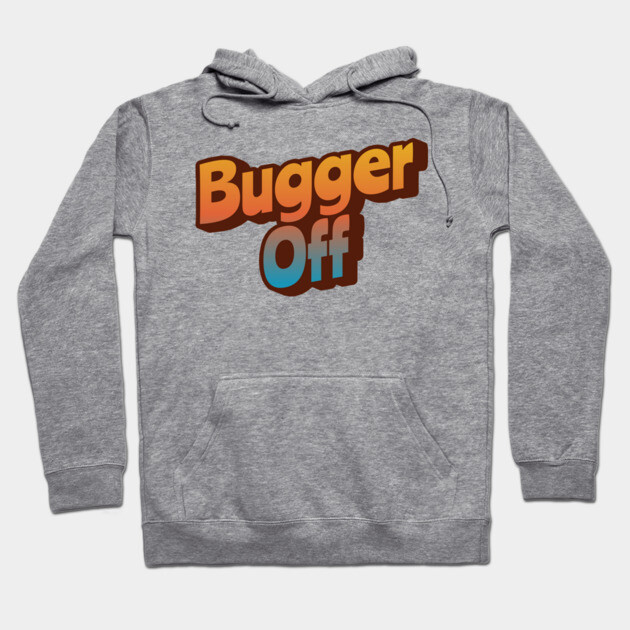 Bugger Off Hoodie by Timeless Chaos
