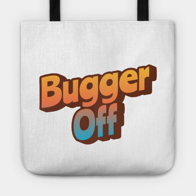 Bugger Off Tote by Timeless Chaos