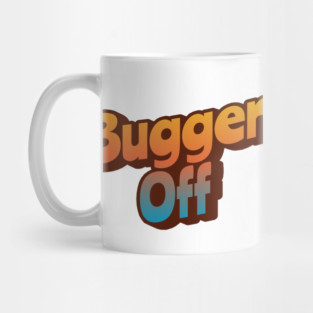 Bugger Off Mug