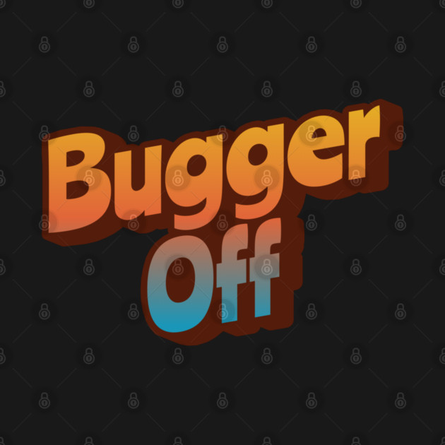 Bugger Off by Timeless Chaos
