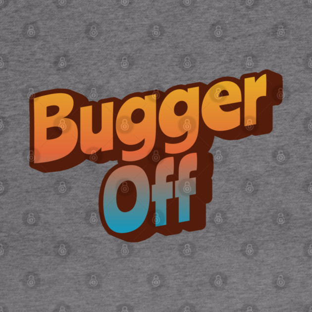Bugger Off by Timeless Chaos