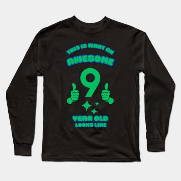 This Is What An Awesome 9 Year Old Looks Like Long Sleeve T-Shirt by BlackMeme94
