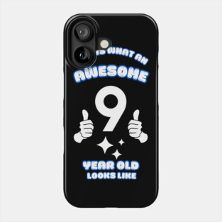 This Is What An Awesome 9 Year Old Looks Like Phone Case