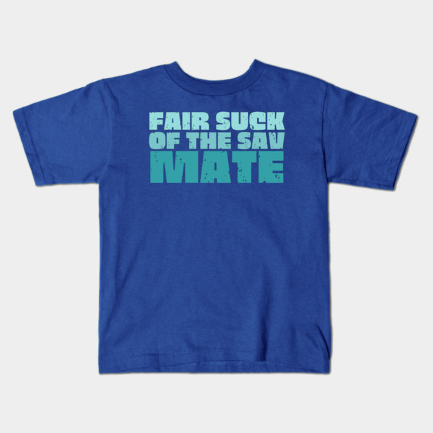 Fair Suck Of The Sav Mate Kids T-Shirt by Timeless Chaos