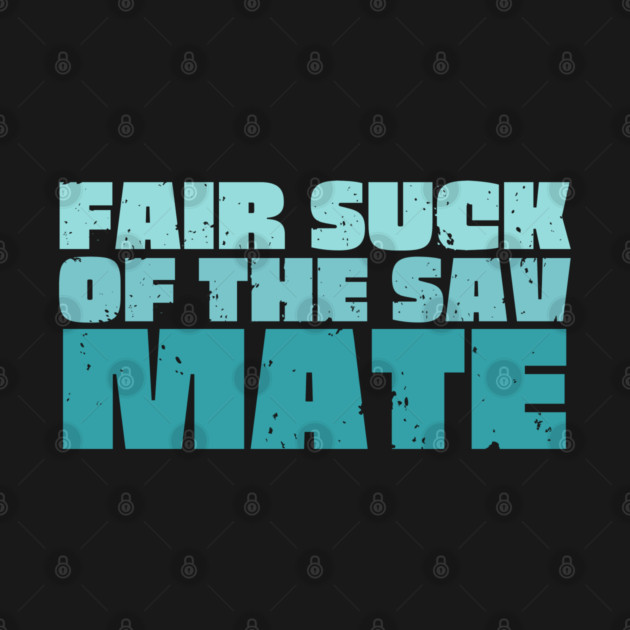 Fair Suck Of The Sav Mate by Timeless Chaos
