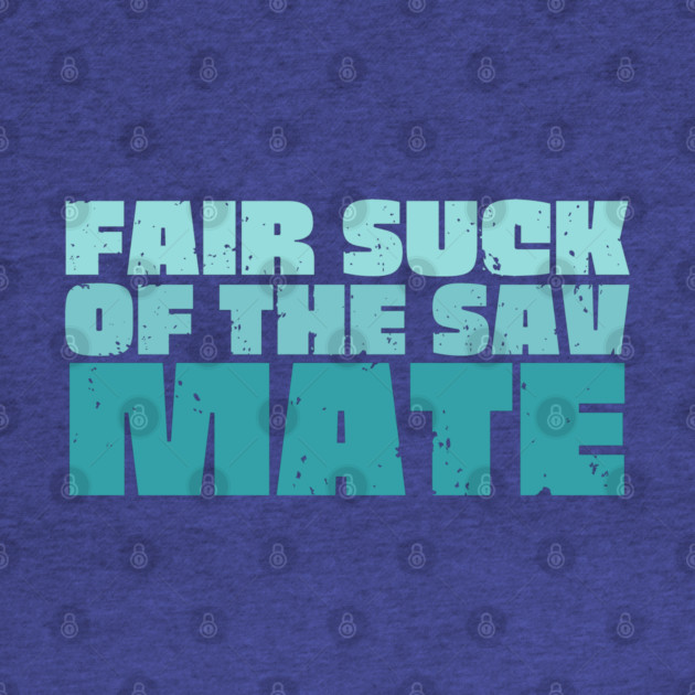 Fair Suck Of The Sav Mate by Timeless Chaos