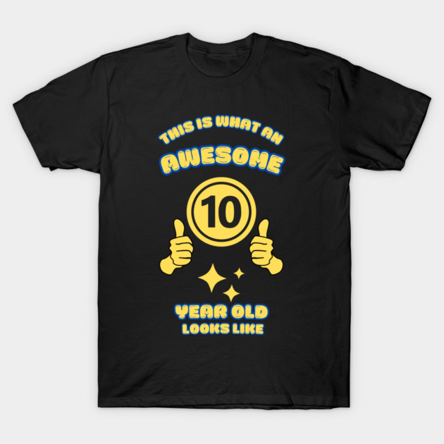 This Is What An Awesome 10 Year Old Looks Like T-Shirt by BlackMeme94