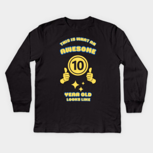 This Is What An Awesome 10 Year Old Looks Like Kids Long Sleeve T-Shirt