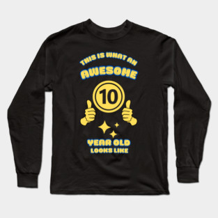This Is What An Awesome 10 Year Old Looks Like Long Sleeve T-Shirt