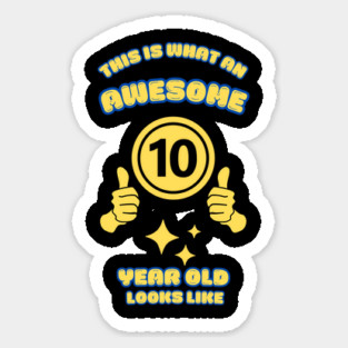 This Is What An Awesome 10 Year Old Looks Like Sticker