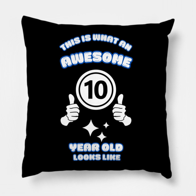 This Is What An Awesome 10 Year Old Looks Like Pillow by BlackMeme94