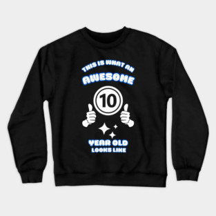 This Is What An Awesome 10 Year Old Looks Like Crewneck Sweatshirt