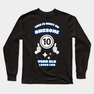 This Is What An Awesome 10 Year Old Looks Like Long Sleeve T-Shirt