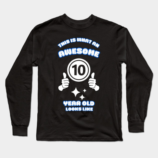 This Is What An Awesome 10 Year Old Looks Like Long Sleeve T-Shirt by BlackMeme94