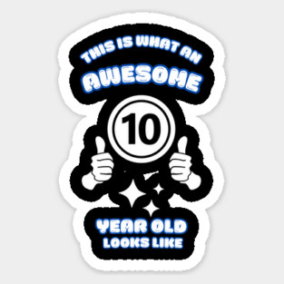 This Is What An Awesome 10 Year Old Looks Like Sticker